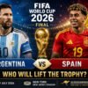 Argentina vs Spain FIFA World Cup 2026 Final Preview: Who Will Lift the Trophy?