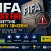 FIFA Under Fire Over Betting Integrity Concerns: What Australian Bettors Need to Know